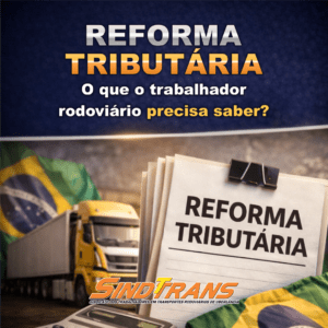 Reforma Tributária e Transporte Rodoviário: o que muda e como pode impactar os trabalhadores